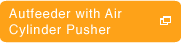 Autfeeder with Air Cylinder Pusher